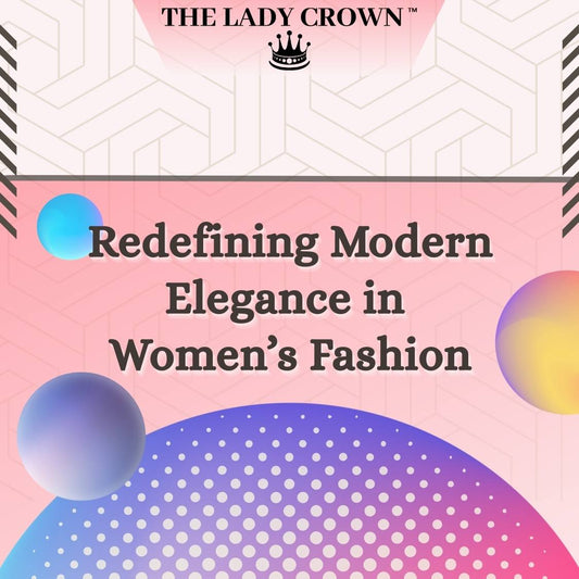 The Lady Crown – Redefining Modern Elegance in Women’s Fashion