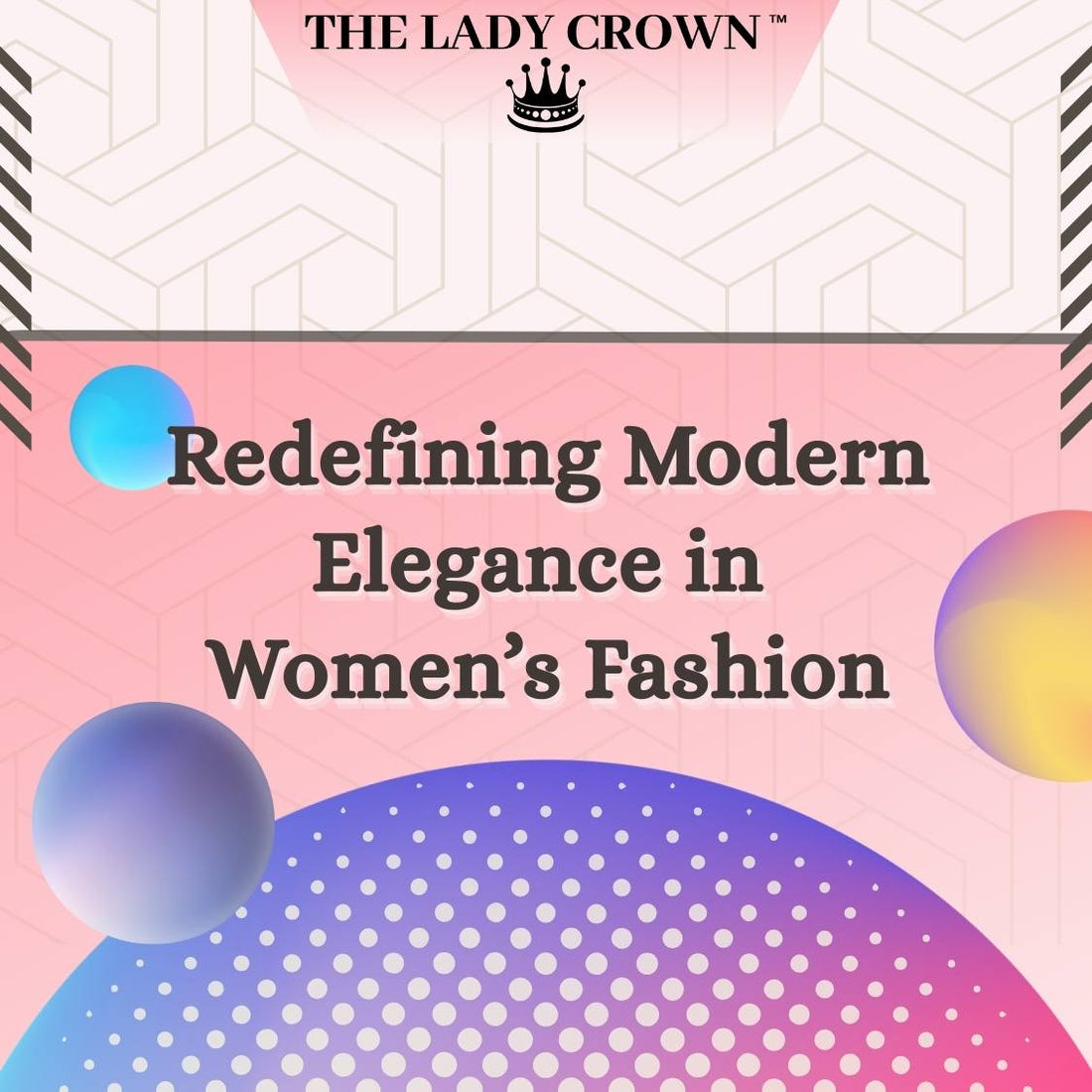 The Lady Crown – Redefining Modern Elegance in Women’s Fashion